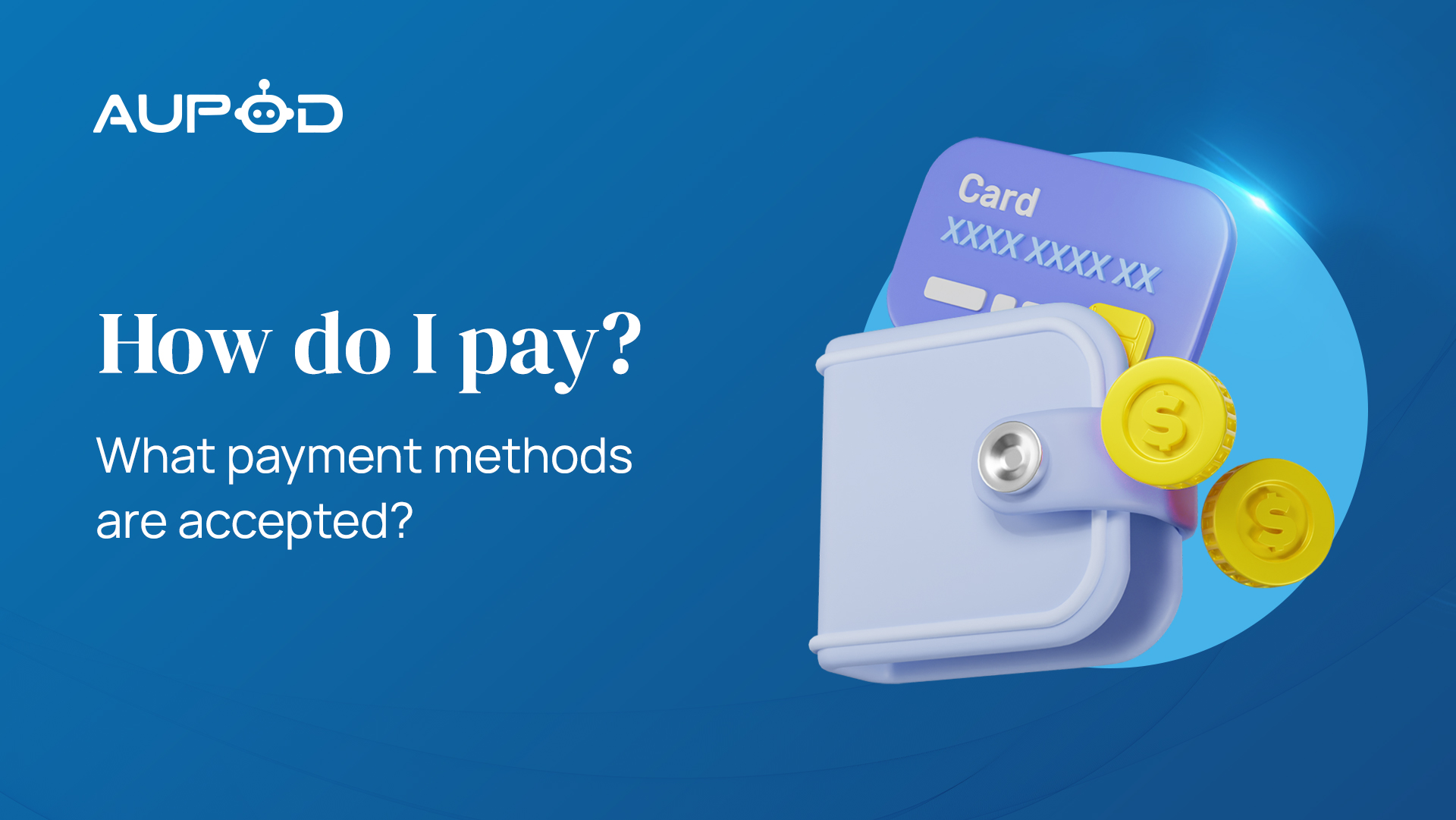 How Do I Pay? What Payment Methods Are Accepted at Aupod?
